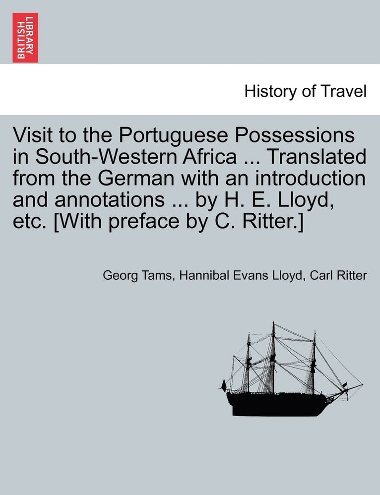 Visit to the Portuguese Possessions in South-Western Africa ... Translated from the German with an introduction and annotations ... by H. E. Lloyd, etc. [With preface by C. Ritter.] 1