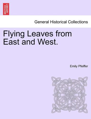 Emily Pfeiffer - Flying Leaves from East and West., Häftad