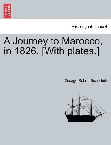 bokomslag A Journey to Marocco, in 1826. [With Plates.]