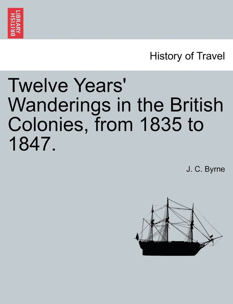 Twelve Years' Wanderings in the British Colonies, from 1835 to 1847.