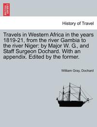 bokomslag Travels in Western Africa in the Years 1819-21, from the River Gambia to the River Niger