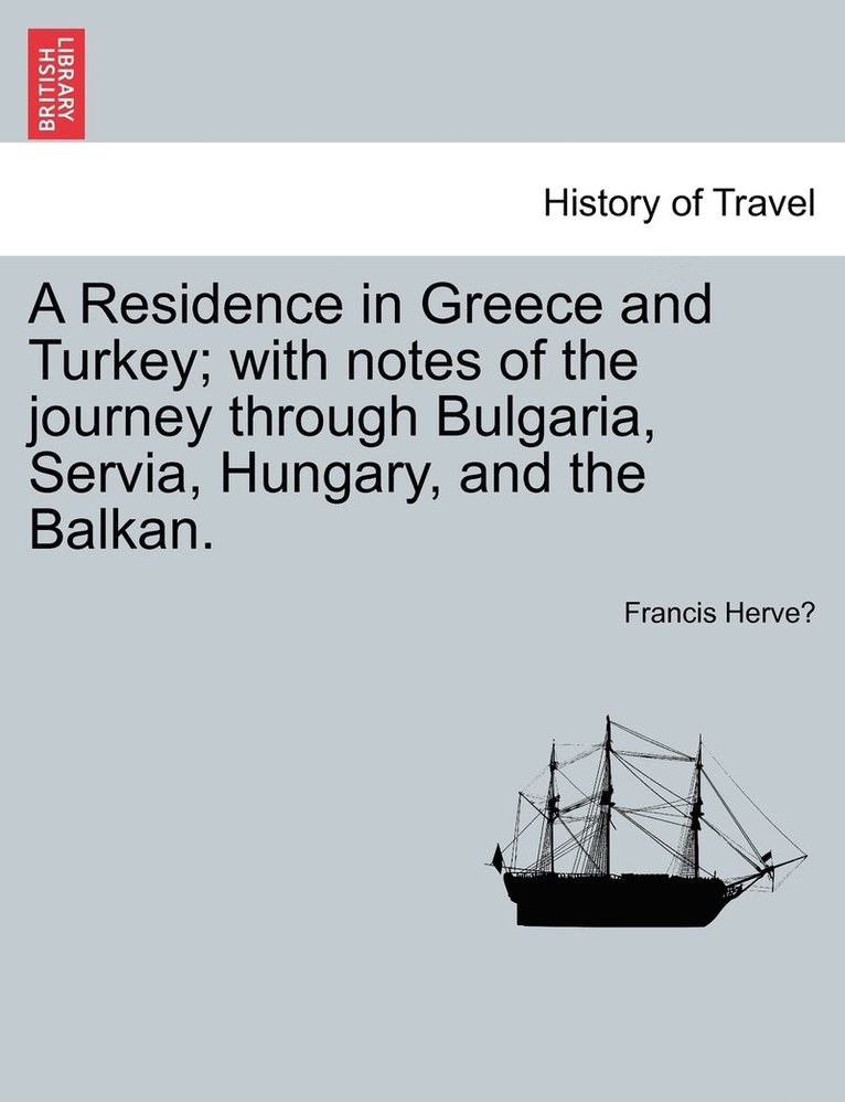 Francis Hervé, Francis Herve&#769;, Francis Herve´ - Residence in Greece and Turkey; with notes of the journey through Bulgaria, Servia, Hungary, and the Balkan., Häftad