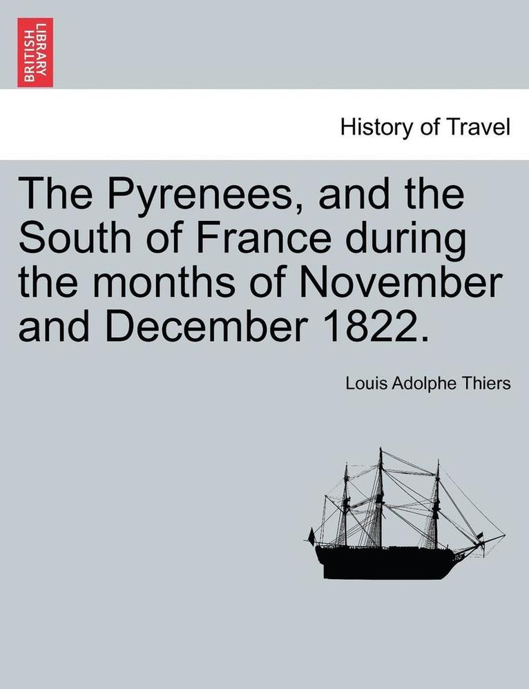 The Pyrenees, and the South of France During the Months of November and December 1822. 1