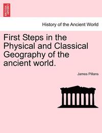 bokomslag First Steps in the Physical and Classical Geography of the Ancient World.