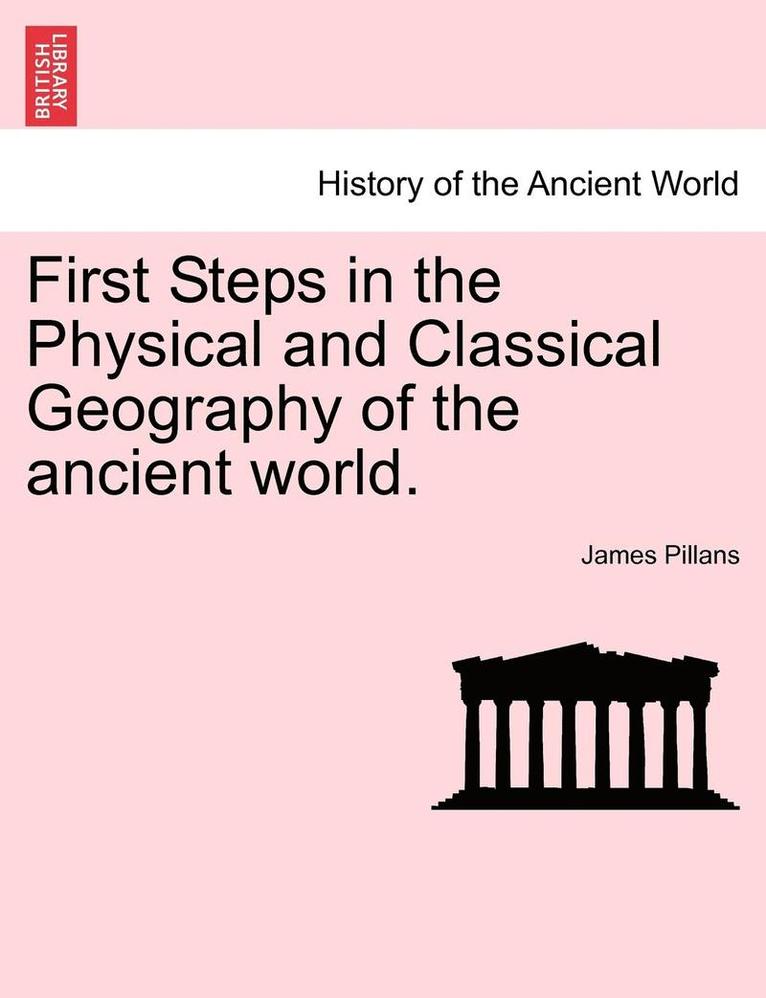 First Steps in the Physical and Classical Geography of the Ancient World. 1