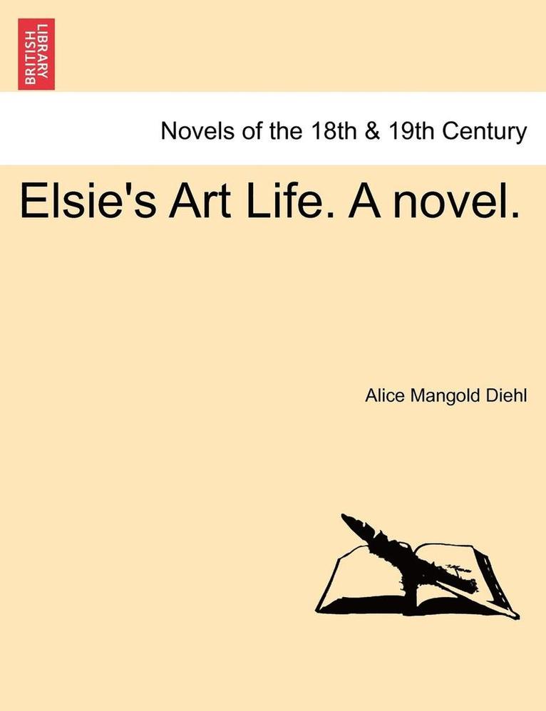 Elsie's Art Life. a Novel. 1