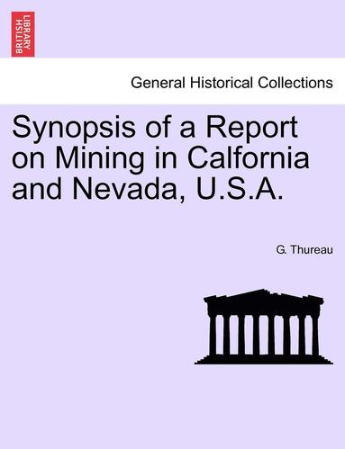 bokomslag Synopsis of a Report on Mining in Calfornia and Nevada, U.S.A.