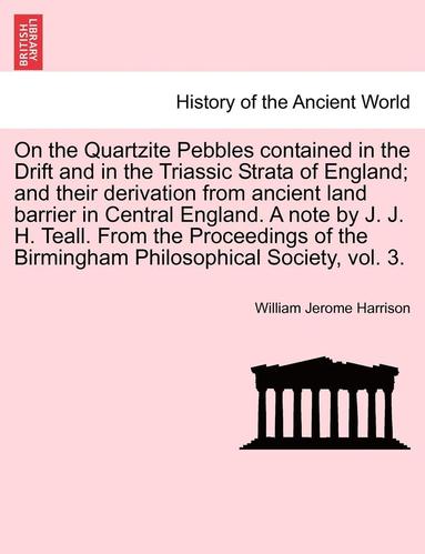 bokomslag On the Quartzite Pebbles Contained in the Drift and in the Triassic Strata of England; And Their Derivation from Ancient Land Barrier in Central Engla