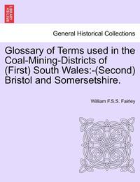 bokomslag Glossary of Terms Used in the Coal-Mining-Districts of (First) South Wales