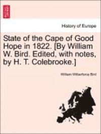 William Wilberforce Bird - State of the Cape of Good Hope in 1822. [By William W. Bird. Edited, with Notes, by H. T. Colebrooke.], Häftad