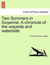 bokomslag Two Summers in Guyenne. a Chronicle of the Wayside and Waterside