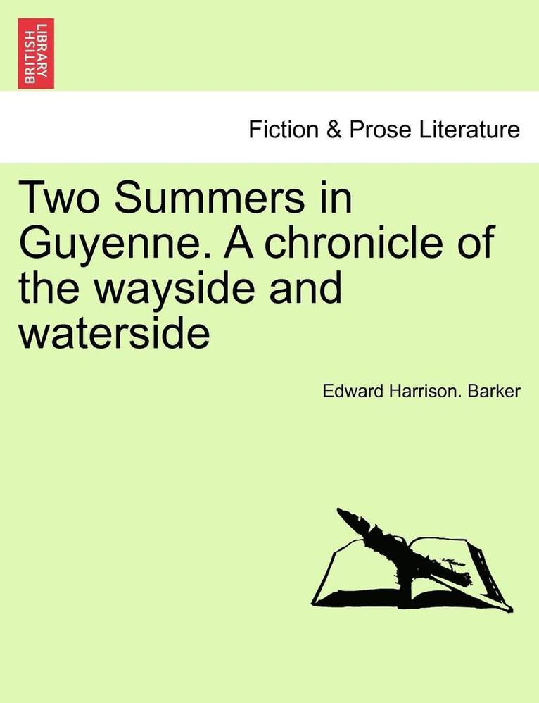 Two Summers in Guyenne. a Chronicle of the Wayside and Waterside