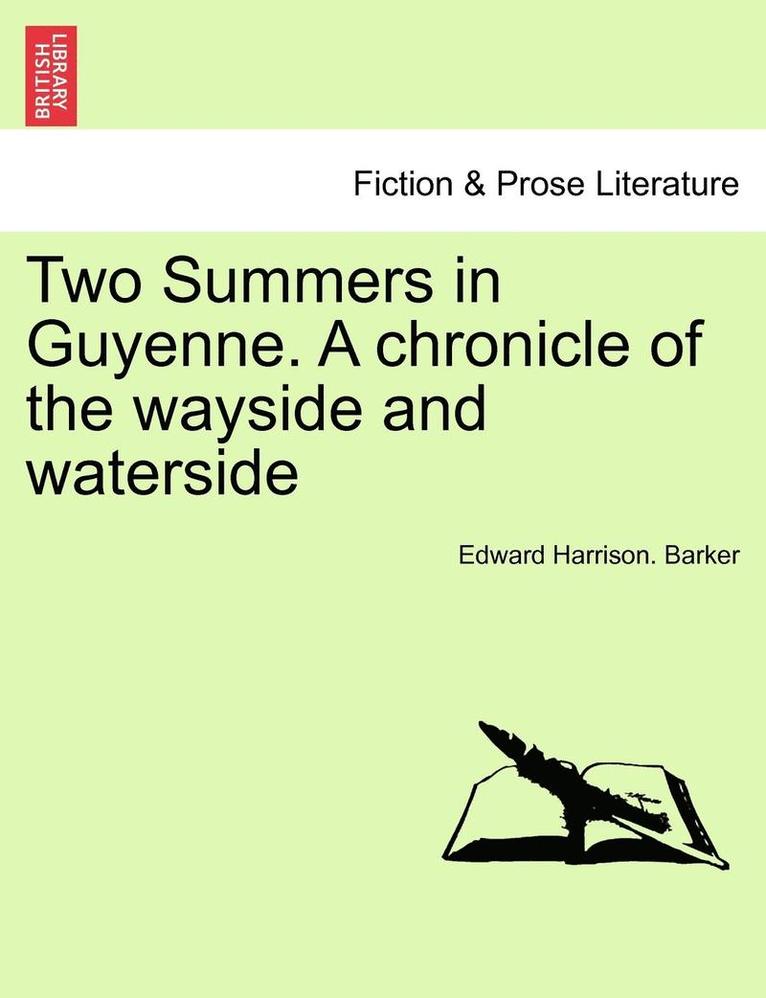 Two Summers in Guyenne. a Chronicle of the Wayside and Waterside 1