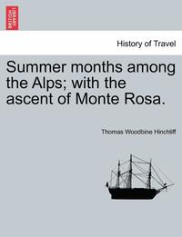 bokomslag Summer Months Among the Alps; With the Ascent of Monte Rosa.