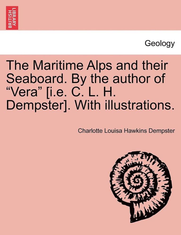 The Maritime Alps and Their Seaboard. by the Author of "Vera" [I.E. C. L. H. Dempster]. with Illustrations.