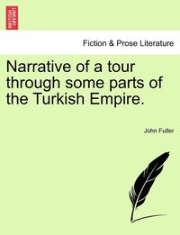 bokomslag Narrative of a tour through some parts of the Turkish Empire.