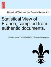 bokomslag Statistical View of France, Compiled from Authentic Documents.