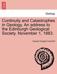 bokomslag Continuity and Catastrophes in Geology. an Address to the Edinburgh Geological Society. November 1, 1883.