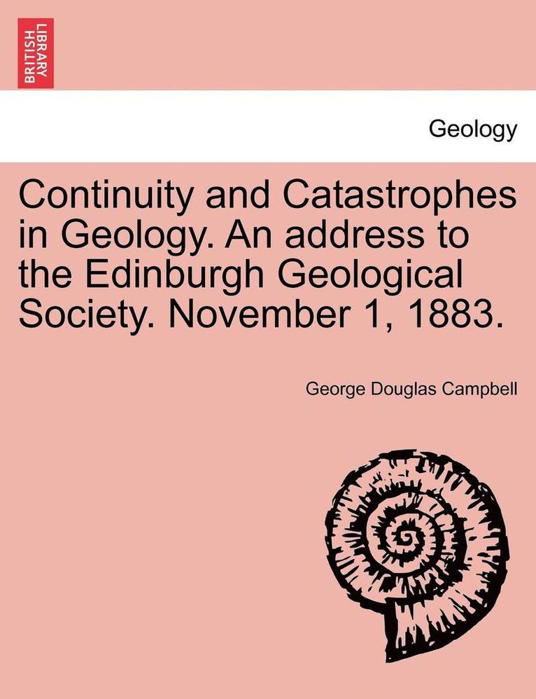 George Douglas Campbell - Continuity and Catastrophes in Geology. an Address to the Edinburgh Geological Society. November 1, 1883., Häftad