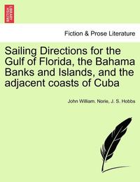 bokomslag Sailing Directions for the Gulf of Florida, the Bahama Banks and Islands, and the Adjacent Coasts of Cuba