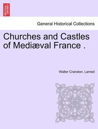 bokomslag Churches and Castles of Medi Val France .