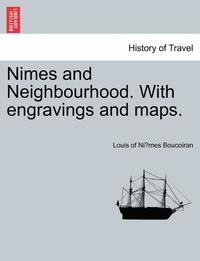 bokomslag Nimes and Neighbourhood. with Engravings and Maps.