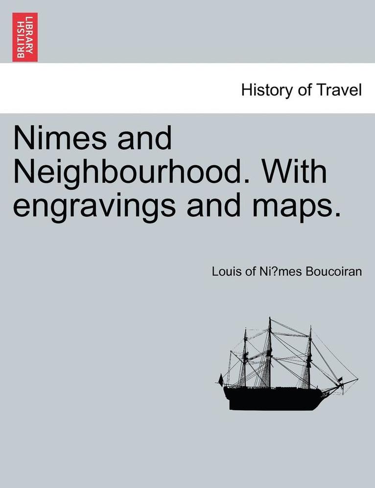 Nimes and Neighbourhood. with Engravings and Maps. 1