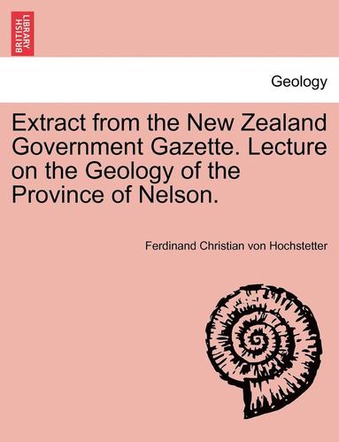 bokomslag Extract from the New Zealand Government Gazette. Lecture on the Geology of the Province of Nelson.