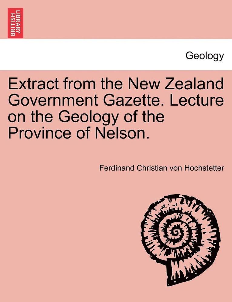 Extract from the New Zealand Government Gazette. Lecture on the Geology of the Province of Nelson. 1