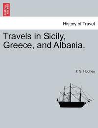 bokomslag Travels in Sicily, Greece, and Albania. Vol. I. Second Edition.