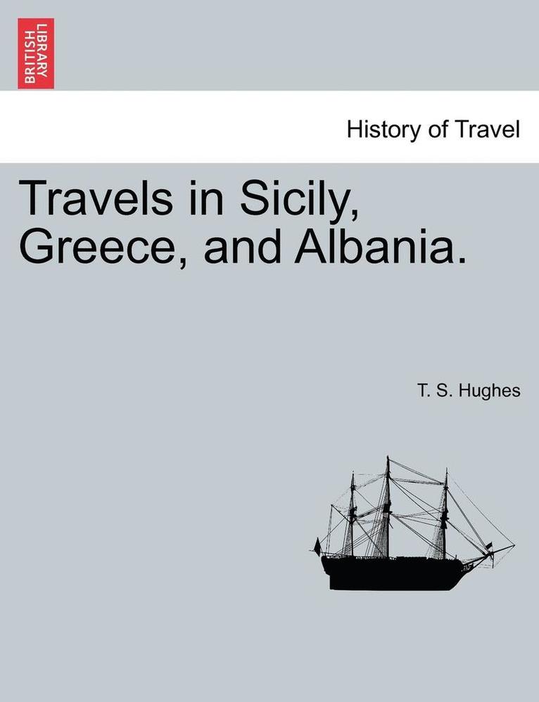 Travels in Sicily, Greece, and Albania. Vol. I. Second Edition.