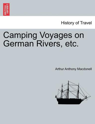 Arthur Anthony Macdonell - Camping Voyages on German Rivers, Etc., Häftad