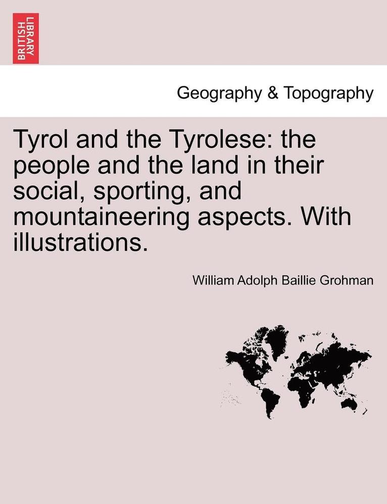 William Adolph Baillie Grohman - Tyrol and the Tyrolese, Häftad
