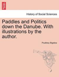 bokomslag Paddles and Politics Down the Danube. with Illustrations by the Author.