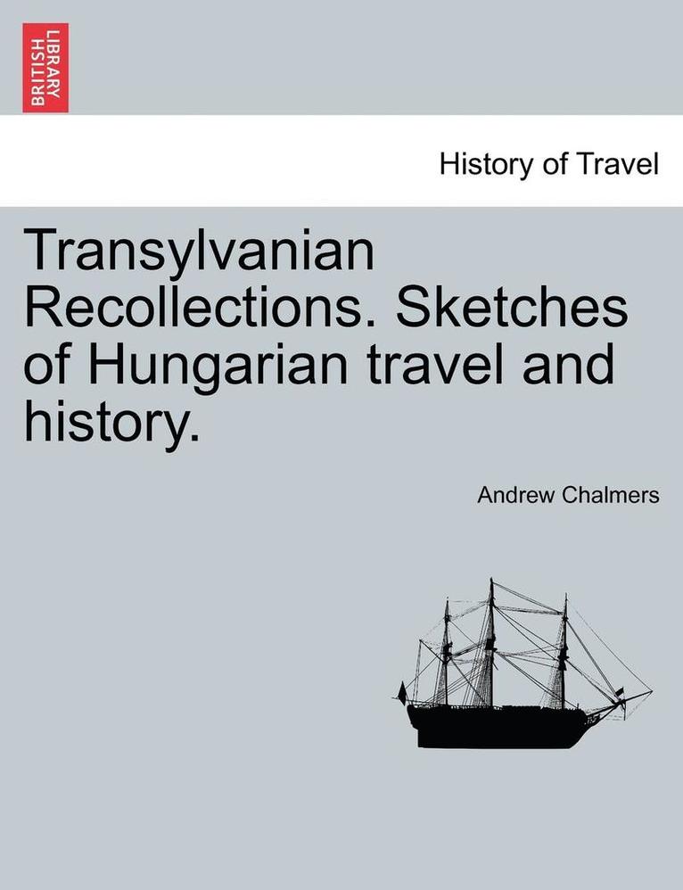 Andrew Chalmers - Transylvanian Recollections. Sketches of Hungarian Travel and History., Häftad