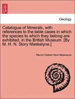 bokomslag Catalogue of Minerals, with References to the Table Cases in Which the Species to Which They Belong Are Exhibited, in the British Museum. [by M. H. N. Story Maskelyne.]