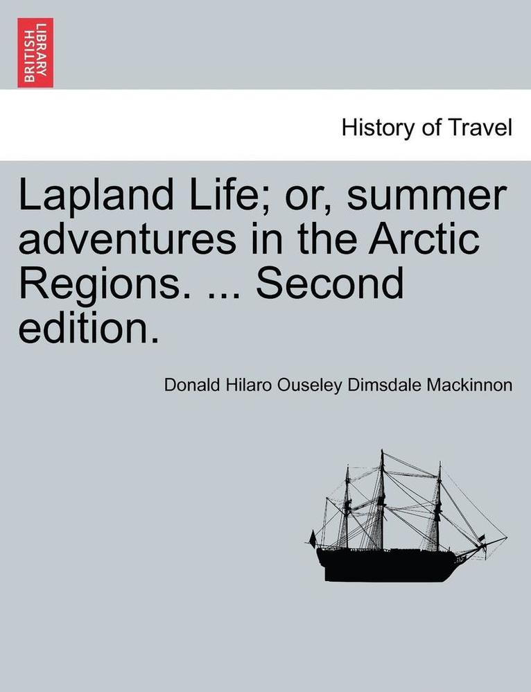 Lapland Life; Or, Summer Adventures in the Arctic Regions. ... Second Edition. 1