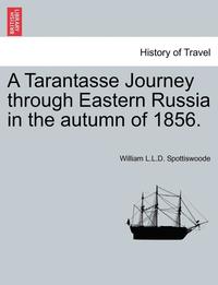 bokomslag A Tarantasse Journey Through Eastern Russia in the Autumn of 1856.