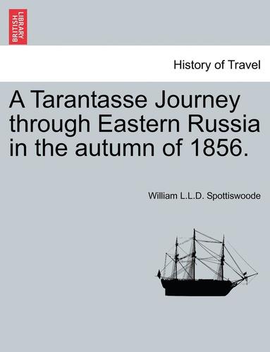 bokomslag A Tarantasse Journey Through Eastern Russia in the Autumn of 1856.