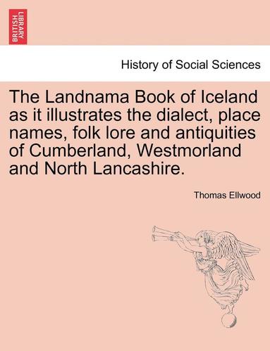 bokomslag Landnama Book of Iceland as It Illustrates the Dialect, Place Names, Folk Lore and Antiquities of Cumberland, Westmorland and North Lancashire.