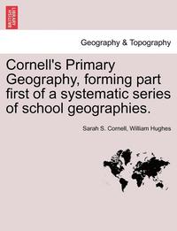 bokomslag Cornell's Primary Geography, Forming Part First of a Systematic Series of School Geographies.