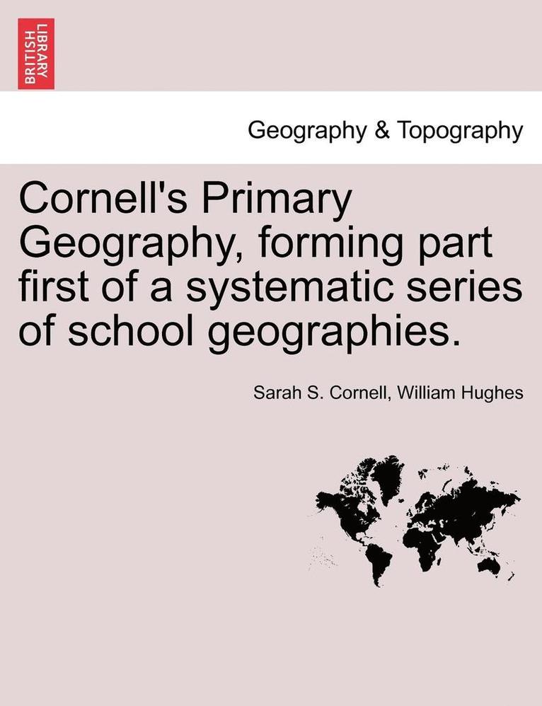 Cornell's Primary Geography, Forming Part First of a Systematic Series of School Geographies. 1