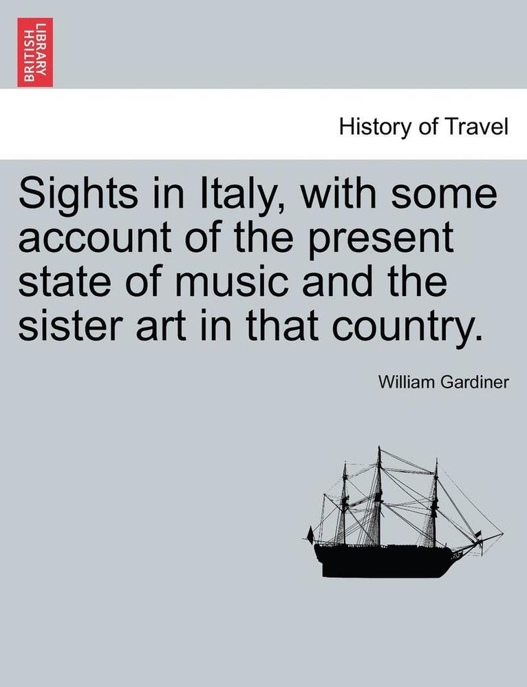 William Gardiner - Sights in Italy, with Some Account of the Present State of Music and the Sister Art in That Country., Häftad