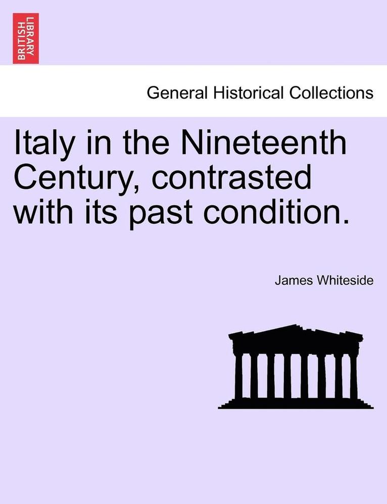 Italy in the Nineteenth Century, Contrasted with Its Past Condition.