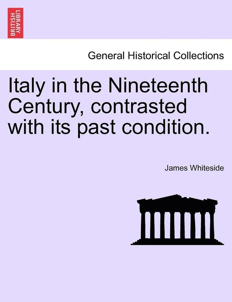 Italy in the Nineteenth Century, Contrasted with Its Past Condition. 1