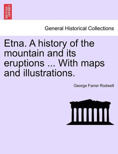 bokomslag Etna. a History of the Mountain and Its Eruptions ... with Maps and Illustrations.