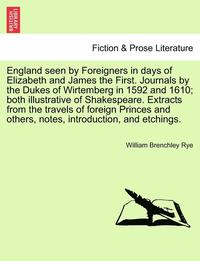bokomslag England Seen by Foreigners in Days of Elizabeth and James the First. Journals by the Dukes of Wirtemberg in 1592 and 1610; Both Illustrative of Shakespeare. Extracts from the Travels of Foreign