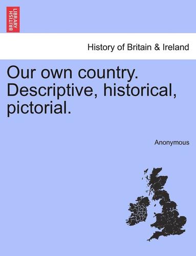 bokomslag Our Own Country. Descriptive, Historical, Pictorial.