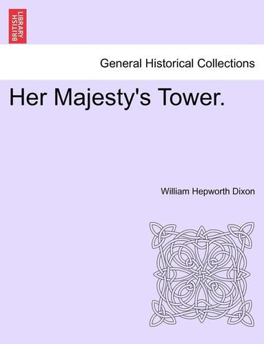William Hepworth Dixon - Her Majesty's Tower., Häftad