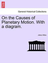 bokomslag On the Causes of Planetary Motion. with a Diagram.